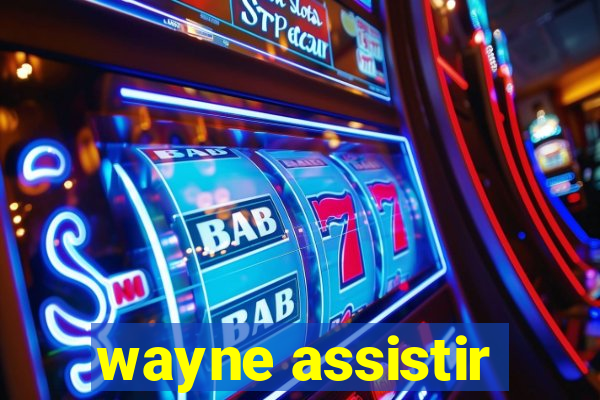 wayne assistir